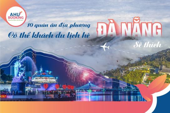 10 QUÁN ĂN ĐỊA PHƯƠNG TẠI ĐÀ NẴNG CÓ THỂ KHÁCH DU LỊCH HÈ ĐÀ NẴNG SẼ THÍCH