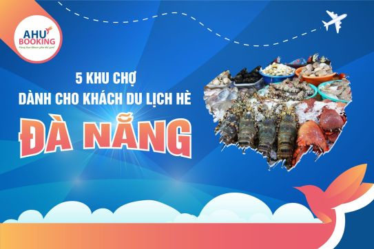 5 KHU CHỢ DÀNH CHO KHÁCH DU LỊCH HÈ ĐÀ NẴNG