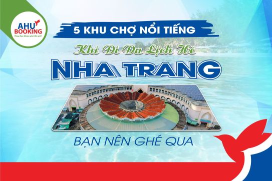 5 KHU CHỢ NỔI TIẾNG BẠN NÊN GHÉ THĂM KHI ĐI DU LỊCH HÈ Ở NHA TRANG
