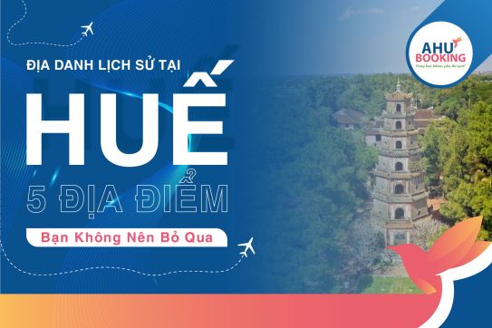 CÁC ĐỊA ĐIỂM LỊCH SỬ HUẾ NỔI TIẾNG BẠN KHÔNG NÊN BỎ QUA 
