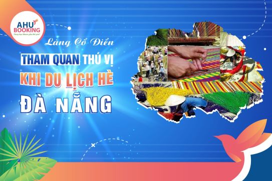 LÀNG CỔ ĐIỂM ĐẾN THÚ VỊ TRONG CHUYẾN DU LỊCH HÈ ĐÀ NẴNG