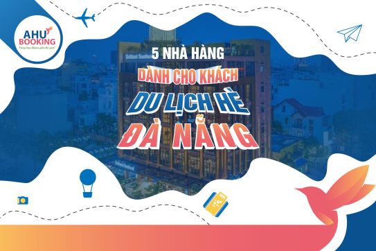 5 NHÀ HÀNG DÀNH CHO KHÁCH DU LỊCH HÈ ĐÀ NẴNG