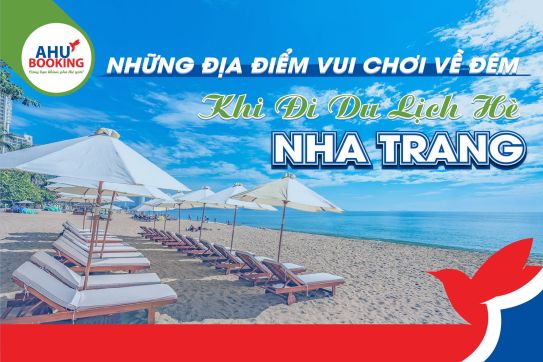 NHỮNG ĐỊA ĐIỂM VUI CHƠI VỀ ĐÊM KHI ĐI DU LỊCH HÈ Ở NHA TRANG 