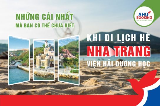NHỮNG CÁI NHẤT MÀ BẠN CÓ THỂ CHƯA BIẾT KHI ĐI DU LỊCH HÈ NHA TRANG