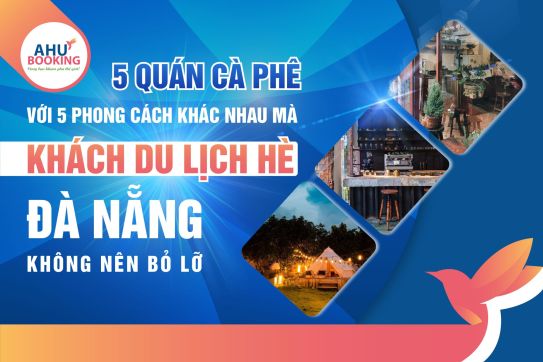 5 QUÁN CÀ PHÊ ĐA DẠNG PHONG CÁCH MÀ KHÁCH DU LỊCH HÈ ĐÀ NẴNG KHÔNG NÊN BỎ LỠ