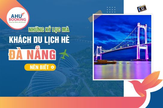 NHỮNG THÀNH TỰU MÀ KHÁCH DU LỊCH HÈ ĐÀ NẴNG NÊN BIẾT