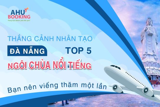 THẮNG CẢNH NHÂN TẠO ĐÀ NẴNG: 5 NGÔI CHÙA NỔI TIẾNG BẠN NÊN VIẾNG THĂM 
