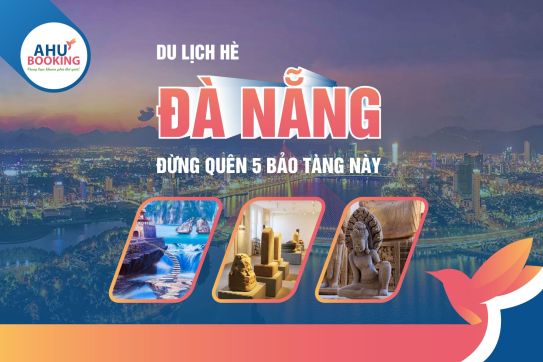 5 BẢO TÀNG BẠN NÊN GHÉ THĂM KHI DU LỊCH HÈ ĐÀ NẴNG