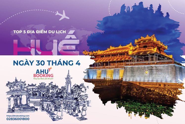 TOP 5 ĐỊA ĐIỂM DU LỊCH HUẾ NGÀY 30 THÁNG 4