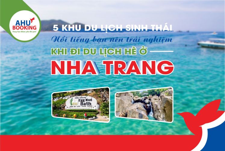 5 KHU DU LỊCH SINH THÁI NỔI TIẾNG BẠN NÊN TRẢI NGHIỆM KHI ĐI DU LỊCH HÈ Ở NHA TRANG
