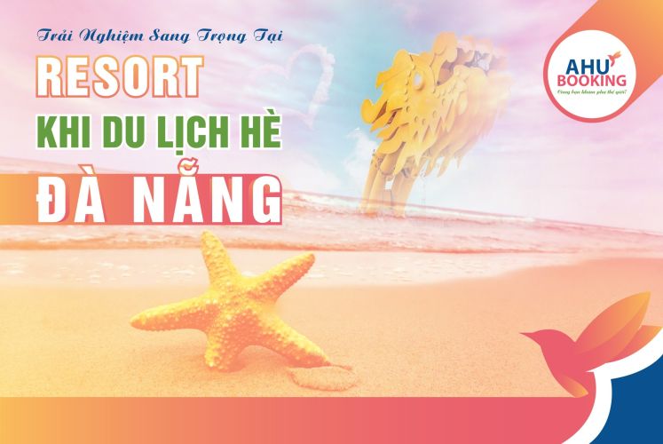 TRẢI NGHIỆM SANG TRỌNG TẠI RESORT KHI DU LỊCH HÈ ĐÀ NẴNG