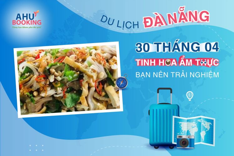 DU LỊCH ĐÀ NẴNG NGÀY 30 THÁNG 4 TINH HOA ẨM THỰC BẠN NÊN TRẢI NGHIỆM