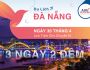 LỊCH TRÌNH CHO CHUYẾN ĐI 3 NGÀY 2 ĐÊM KHI DU LỊCH ĐÀ NẴNG NGÀY 30 THÁNG 4